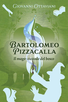 Bartolomeo Pizzacalla: Il mago-custode del bosco