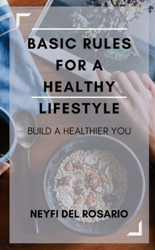 Basic Rules for a Healthy Lifestyle: Build a Healthier You