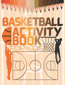 Basketball Activity Book For Kids: easy to do basketball coloring and activity book for kids: coloring, sudoku, mazes, wordsearches, More. Unique bask