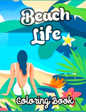 Beach Life Coloring Book: Anxiety BEACH Coloring Books For Adults And Kids Relaxation And Stress Relief