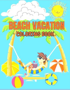 Beach Vacation Coloring Book: Anxiety BEACH Coloring Books For Adults And Kids Relaxation And Stress Relief