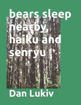 bears sleep nearby, haiku and senryu