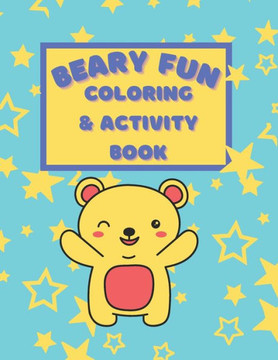 Beary Fun Coloring And Activity Book: Coloring and Activity Pages Beary Fun Coloring And Activity Book: Coloring and Activity Pages