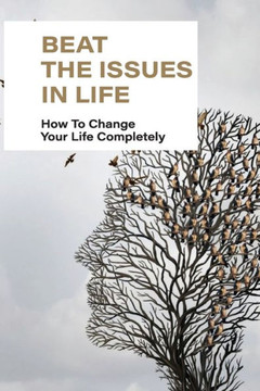 Beat The Issues In Life: How To Change Your Life Completely: Understanding Of Others