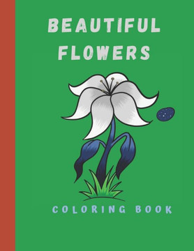 Beautiful Flowers Coloring Book: Coloring Book with Flower Collection 100 pages