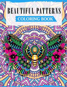 Beautiful Patterns Coloring Book: A Fun Coloring Book For Adults Featuring Beautiful Designs For Relieving Stress & Relaxation