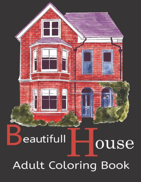 Beautifull House Adult Coloring Book: An Adult Coloring Book of 30 Architecture and House Designs with Henna, Paisley and Mandala Style Patterns (Arch