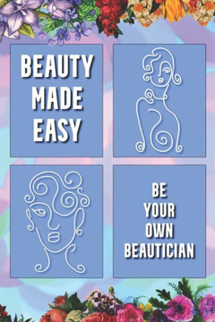 Beauty Made Easy: Be Your Own Beautician