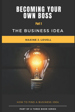 Becoming Your Own Boss: The Business Idea Becoming Your Own Boss: The Business Idea