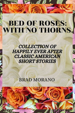 Bed of Roses: with no thorns: Collection of happily ever after classic American short stories