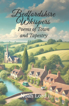 Bedfordshire Whispers: Poems of Town and Tapestry