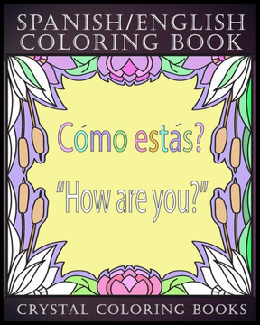 Spanish / English Coloring Book : 30 Spanish To English Essential Phrases To Learn For Any Trip To Spain, Or English Speaking Country If You Speak Spanish. Stress Relief Educational Travel Book.