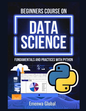 Beginners Course On Data Science: Fundamentals and Practices With Python