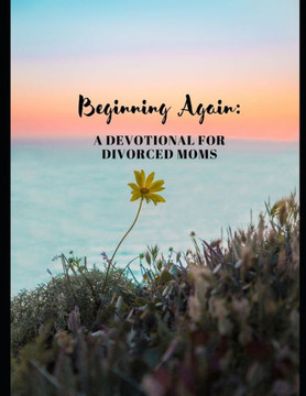 Beginning Again: A Devotional For Divorced Women