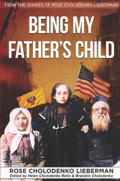 Being My Father's Child: From The Diaries Of Rose Cholodenko Lieberman