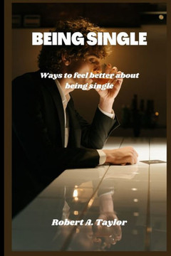 Being Single: ways to feel better about being single