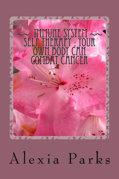 Immune System Self Therapy: How Your Own Body Can Combat Cancer (Self Care Is Healthcare)