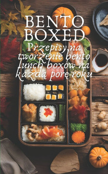 Bento Boxed: Przepisy na tworzenie bento lunch boxów na ka&#380;d&#261; por&#281; roku, idealne do pracy, szkoly i na randk&#281; 8