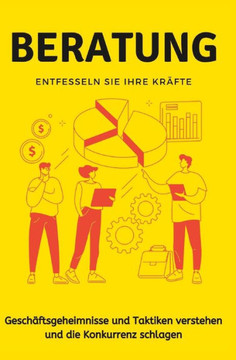 Beratung: Geschäftsgeheimnisse und Taktiken verstehen und die Konkurrenz schlagen.