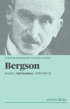 Bergson: complex Philosophy in simple term Bergson: complex Philosophy in simple term
