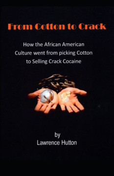 From Cotton To Crack: How The African American Culture Went From Picking Cotton To Selling Crack Cocaine