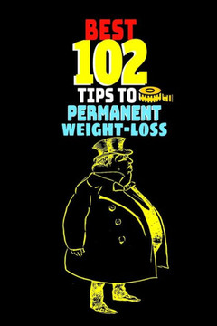 Best 102 Tips to Permanent Weight-loss: Easy to follow weight-loss advice for fast result
