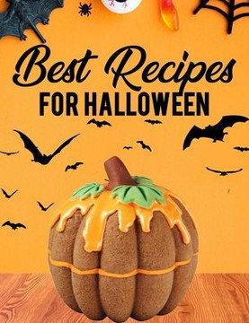 Best Recipes For Halloween: Cookbook with 30+ Mouth Watering Halloween Recipes