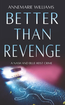 Better Than Revenge: A Nash And Blue Heist Crime
