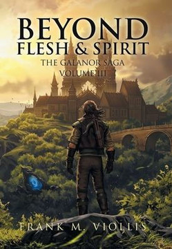 Beyond Flesh & Spirit: The Galanor Saga Volume III