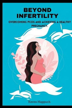 Beyond Infertility: Overcoming PCOS and Achieving a Healthy Pregnancy.
