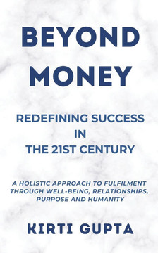 Beyond Money: Redefining Success In the 21st Century Beyond Money: Redefining Success In the 21st Century
