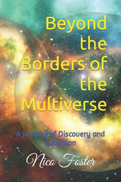 Beyond the Borders of the Multiverse: A Journey of Discovery and Evolution