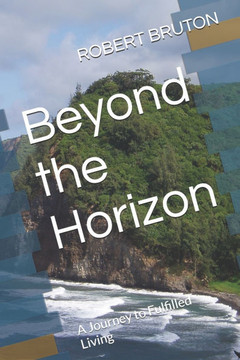 Beyond the Horizon: A Journey to Fulfilled Living Beyond the Horizon: A Journey to Fulfilled Living
