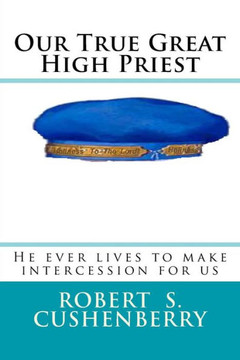 Our True Great High Priest : He Ever Lives To Make Intercession For Us