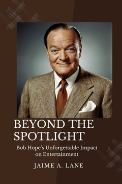 Beyond the Spotlight: Bob Hope's Unforgettable Impact on Entertainment