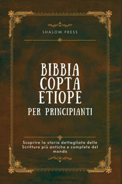 Bibbia Copta Etiope per Principianti: Scoprire la storia dettagliata delle Scritture più antiche e complete del mondo