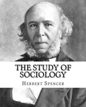 The Study Of Sociology, By: Herbert Spencer : Herbert Spencer (27 April 1820 - 8 December 1903) Was An English Philosopher, Biologist, Anthropologist, Sociologist, And Prominent Classical Liberal Political Theorist Of The Victorian Era