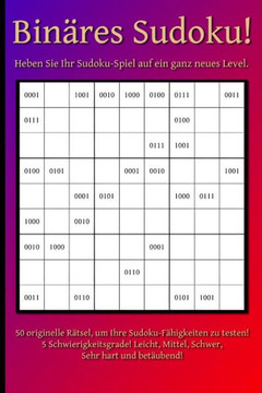 Binäres Sudoku!: Heben Sie Ihr Sudoku-Spiel auf ein ganz neues Level.
