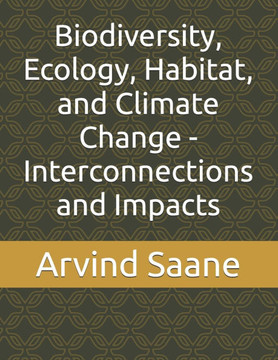 Biodiversity, Ecology, Habitat, and Climate Change - Interconnections and Impacts