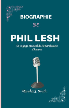 Biographie de Phil Lesh: Le voyage musical du UNarchitect Biographie de Phil Lesh: Le voyage musical du UNarchitect