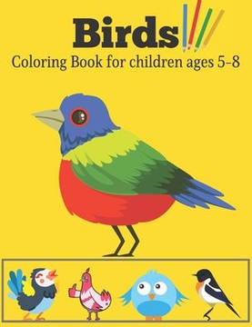 Birds Coloring book for children ages 5-8: Ready-To-Color beautiful art & Illustrations of Birds for Children of ages 5-8 Creative activity book for k