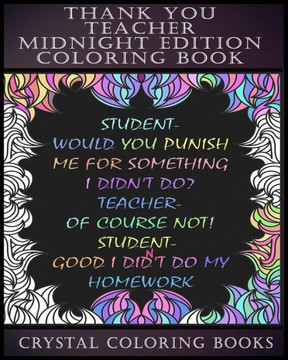 Thank You Teacher Midnight Edition Coloring Book : 30 Joke Stress Relief Coloring Pages. The Perfect Gift Idea To Give To Your Tutor, Teacher To Help Them Relax In The School Holidays.