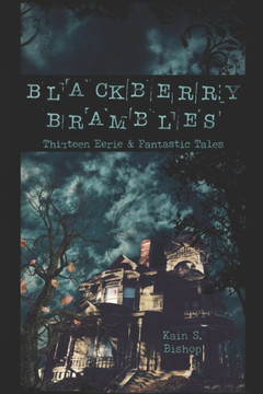 Blackberry Brambles: Thirteen Eerie and Fantastic Tales