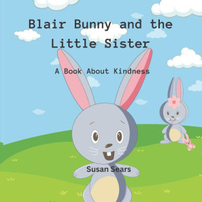 Blair Bunny and the Little Sister: A book about Kindness Blair Bunny and the Little Sister: A book about Kindness