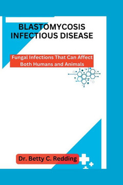 Blastomycosis Infectious Disease: Fungal Infections That Can Affect Both Humans and Animals