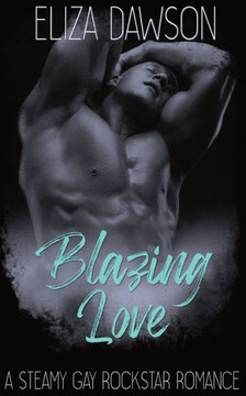 Blazing Love: A Steamy Gay Rockstar Romance Blazing Love: A Steamy Gay Rockstar Romance