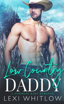 Low Country Daddy : A Surprise Baby Romance Low Country Daddy : A Surprise Baby Romance