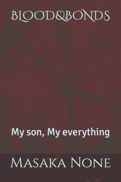 Blood&bonds: My son, My everything