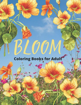 Bloom Coloring Book For Adult: 40 Designs of Relaxing Flowers Designs. Relax, Fun, Easy Large Print Coloring Pages Simple and Beautiful Flowers Desig