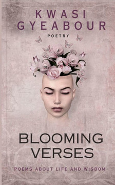 Blooming Verses: Poems about Life and Wisdom